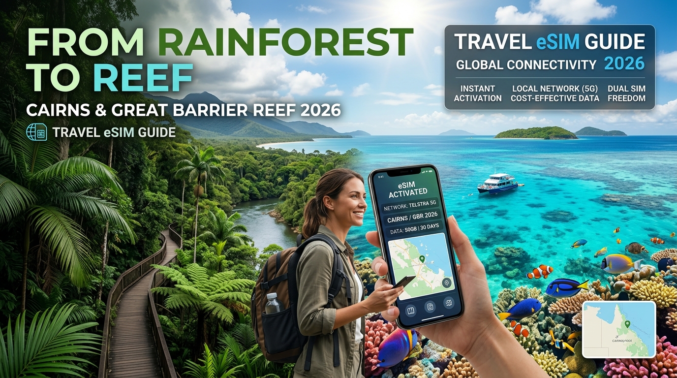 From Rainforest to Reef: Cairns & Great Barrier Reef 2026 Travel eSIM Guide