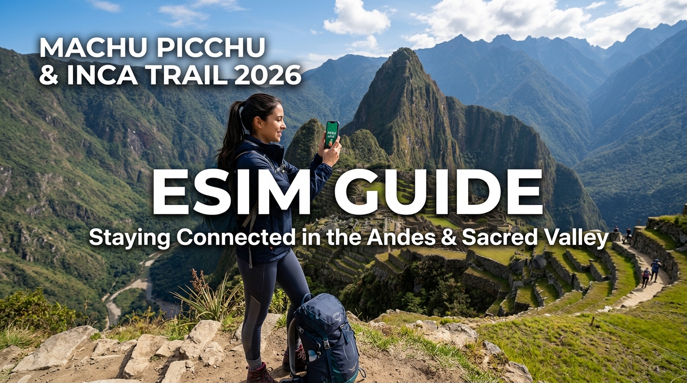 Machu Picchu & Inca Trail 2026 eSIM Guide: Staying Connected in the Andes & Sacred Valley