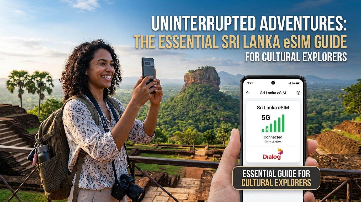 Uninterrupted Adventures: The Essential Sri Lanka eSIM Guide for Cultural Explorers