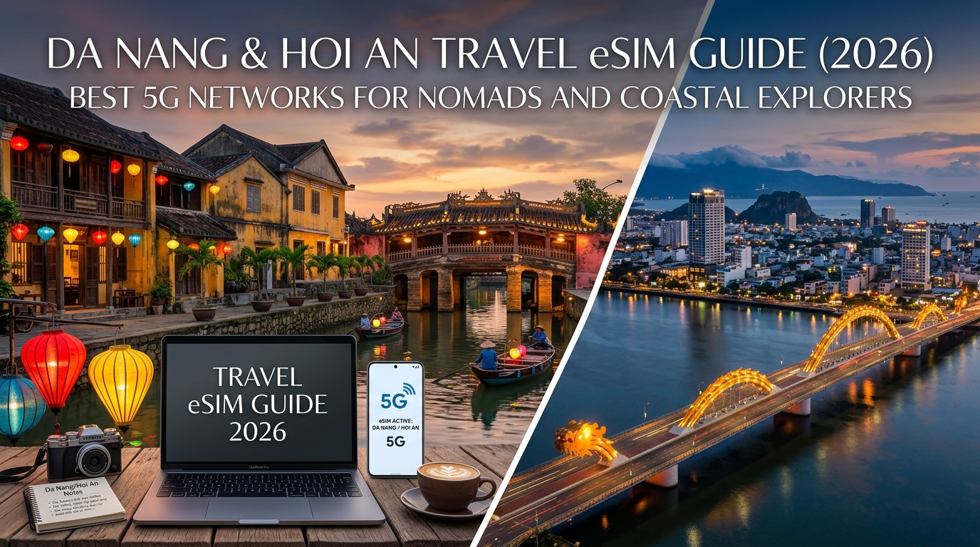 Da Nang and Hoi An Travel eSIM Guide (2026): Best 5G Networks for Nomads and Coastal Explorers